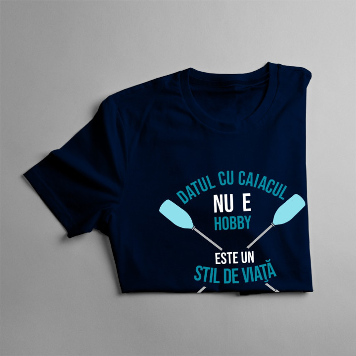 Datul cu caiacul nu e hobby - este un stil de viaţă - T-shirt pentru bărbați cu imprimeu