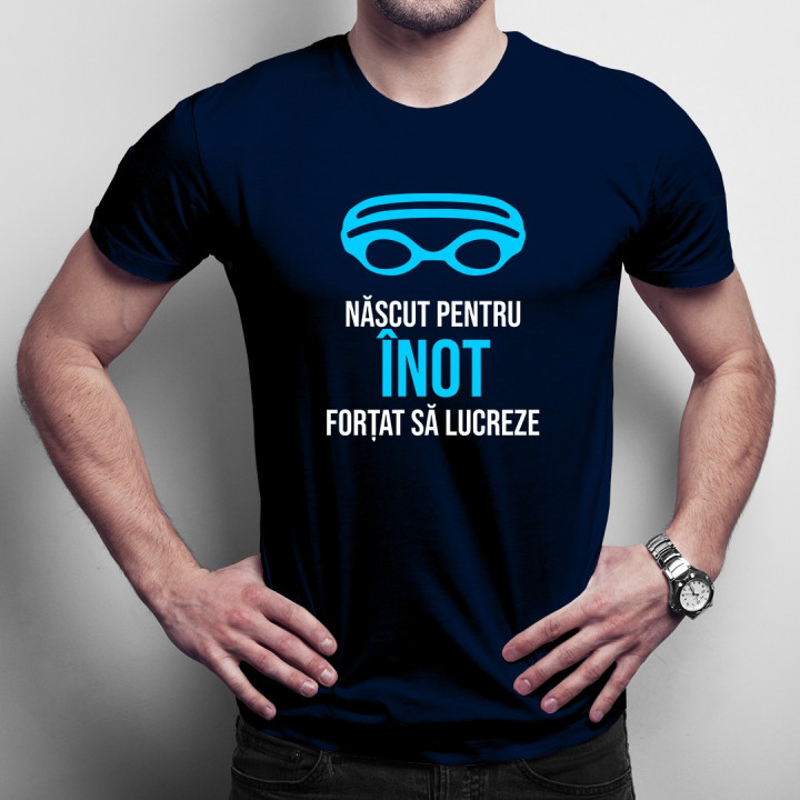 Născut pentru înot, forțat să lucreze - T-shirt pentru bărbați cu imprimeu