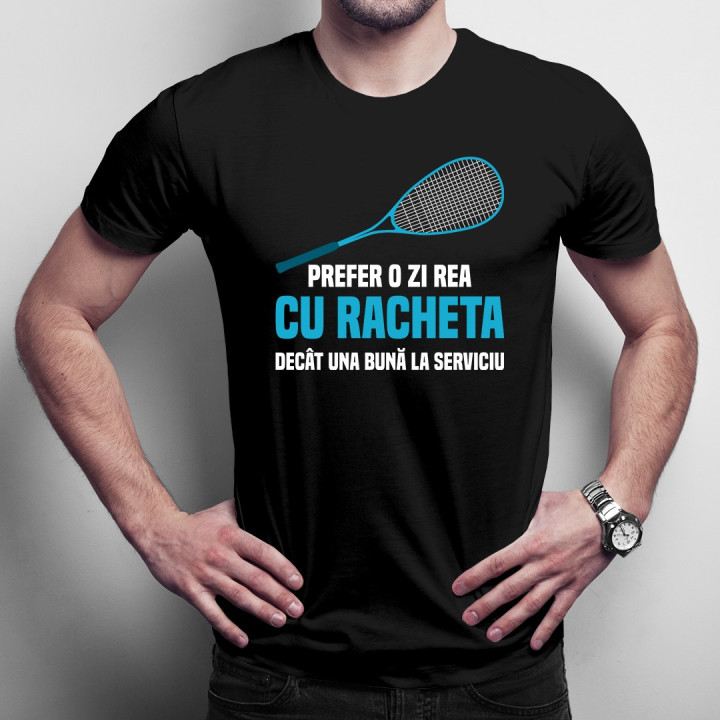 Prefer o zi rea cu racheta decât una bună la serviciu - T-shirt pentru bărbați cu imprimeu