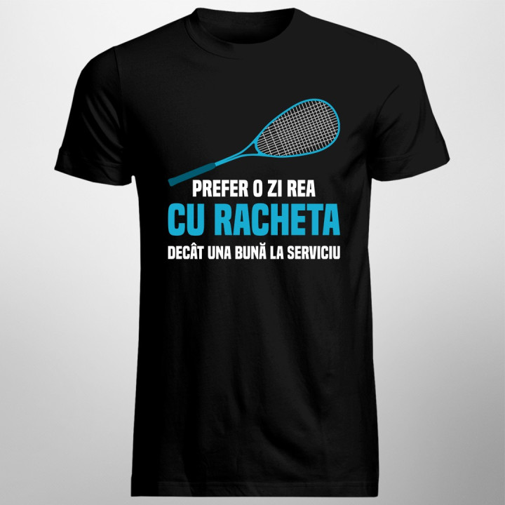 Prefer o zi rea cu racheta decât una bună la serviciu - T-shirt pentru bărbați cu imprimeu