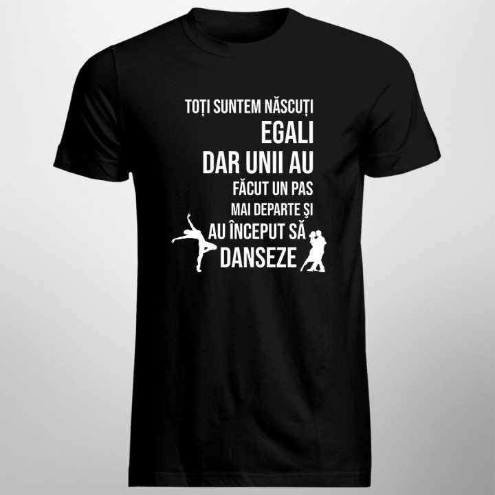 Toți suntem născuți egali - dans - T-shirt pentru bărbați cu imprimeu