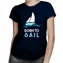 Born to sail - T-shirt pentru femei cu imprimeu