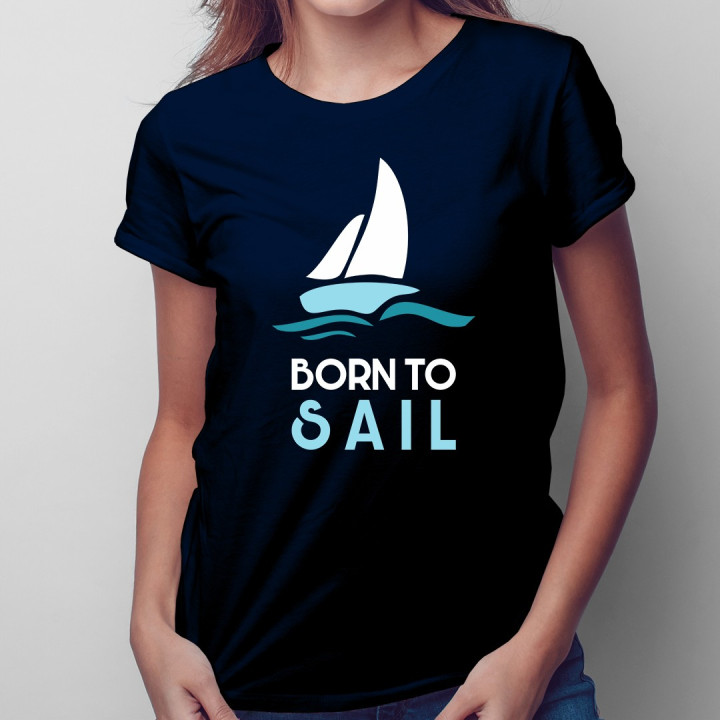 Born to sail - T-shirt pentru femei cu imprimeu