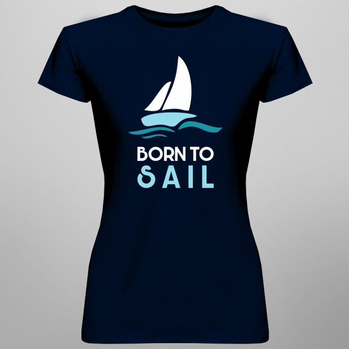 Born to sail - T-shirt pentru femei cu imprimeu
