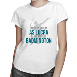 În gând joc badmington - T-shirt pentru bărbați și femei
