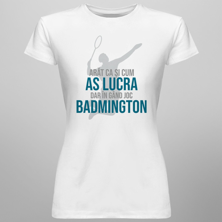 În gând joc badmington - T-shirt pentru bărbați și femei