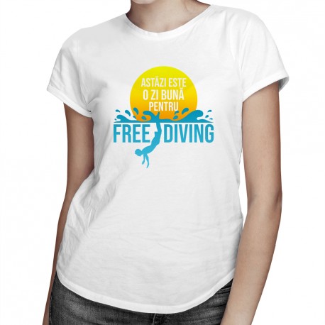 Astăzi este o zi bună pentru freediving - T-shirt pentru femei cu imprimeu