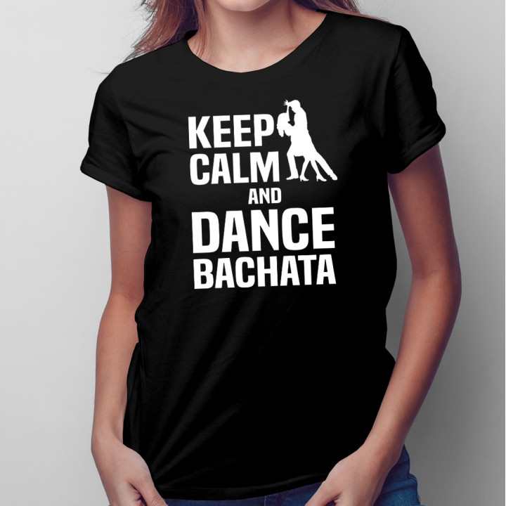 Keep calm and dance bachata - T-shirt pentru femei cu imprimeu