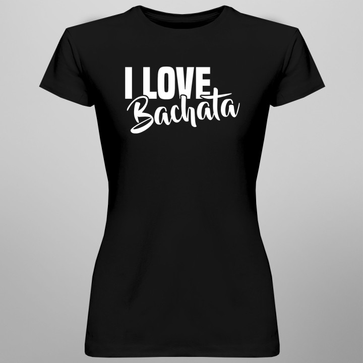 I love bachata - T-shirt pentru femei cu imprimeu