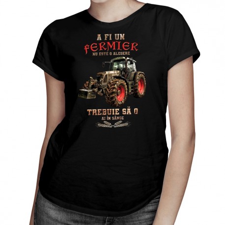 A fi un fermier - o am în sânge - T-shirt pentru femei cu imprimeu