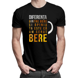 Diferența dintre bere și opinia ta este că am cerut bere - tricou bărbătesc cu imprimeu