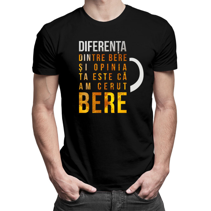 Diferența dintre bere și opinia ta este că am cerut bere - tricou bărbătesc cu imprimeu