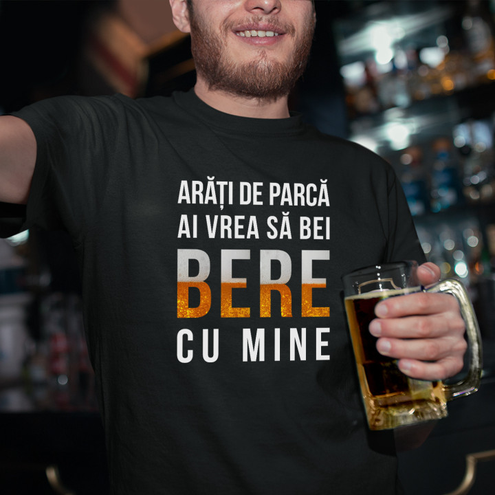 Arăți de parcă ai vrea să bei bere cu mine - tricou bărbătesc cu imprimeu