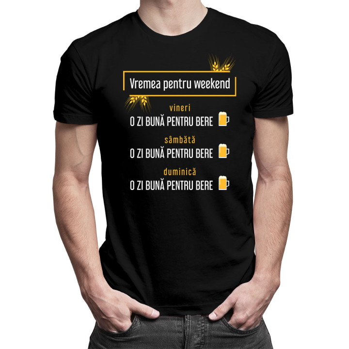 Vremea pentru weekend – o zi bună pentru bere - tricou bărbătesc cu imprimeu