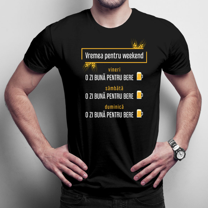 Vremea pentru weekend – o zi bună pentru bere - tricou bărbătesc cu imprimeu