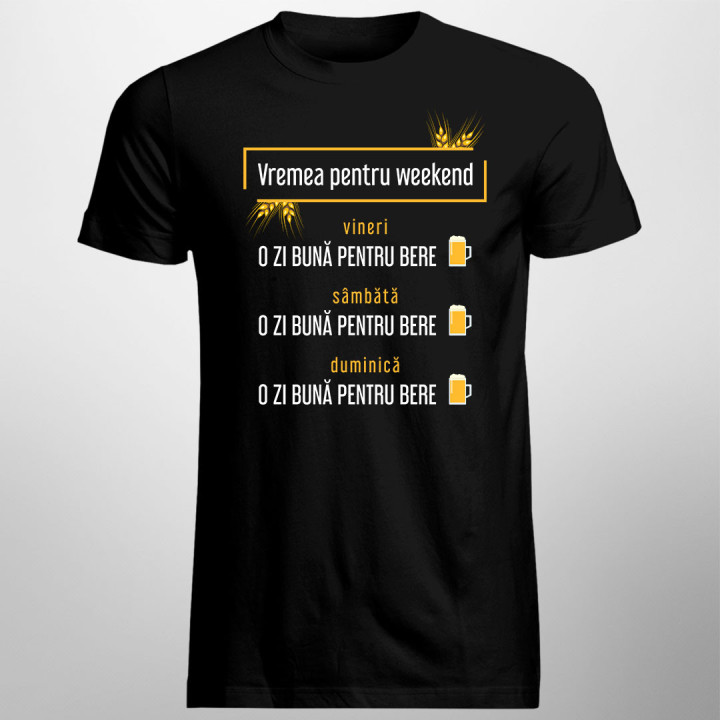 Vremea pentru weekend – o zi bună pentru bere - tricou bărbătesc cu imprimeu