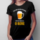 Cea mai bună opțiune este să ieșiți la o bere - tricou pentru femei cu imprimeu