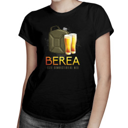 Berea este combustibilul meu - tricou pentru femei cu imprimeu