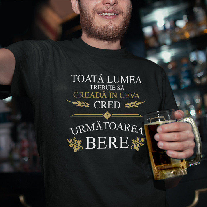 Toată lumea trebuie să creadă în ceva - tricou bărbătesc cu imprimeu