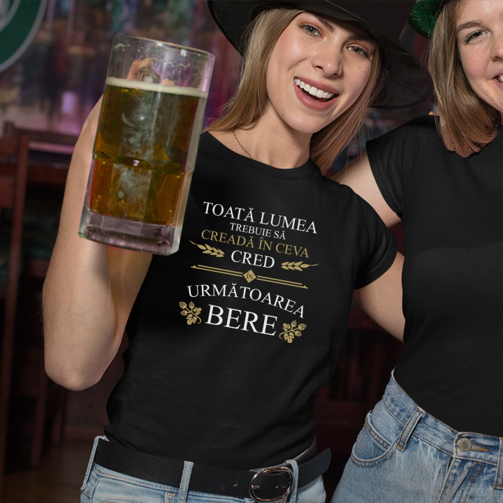 Toată lumea trebuie să creadă în ceva - tricou pentru femei cu imprimeu