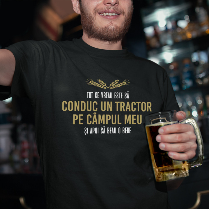 Tot ce vreau este să conduc un tractor pe câmpul meu - tricou bărbătesc cu imprimeu