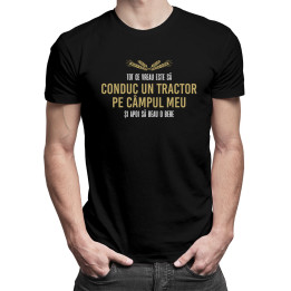 Tot ce vreau este să conduc un tractor pe câmpul meu - tricou bărbătesc cu imprimeu