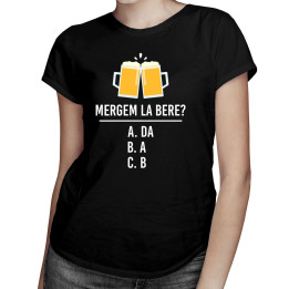 Mergem la bere? - tricou pentru femei cu imprimeu