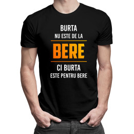 Burta nu este de la bere, ci burta este pentru bere - tricou bărbătesc cu imprimeu