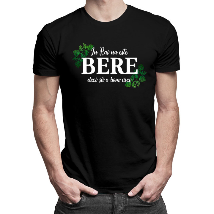 In Rai nu este bere, deci să o bem aici - tricou bărbătesc cu imprimeu