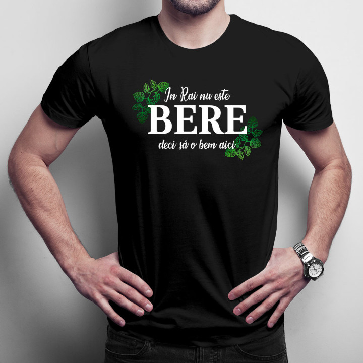 In Rai nu este bere, deci să o bem aici - tricou bărbătesc cu imprimeu