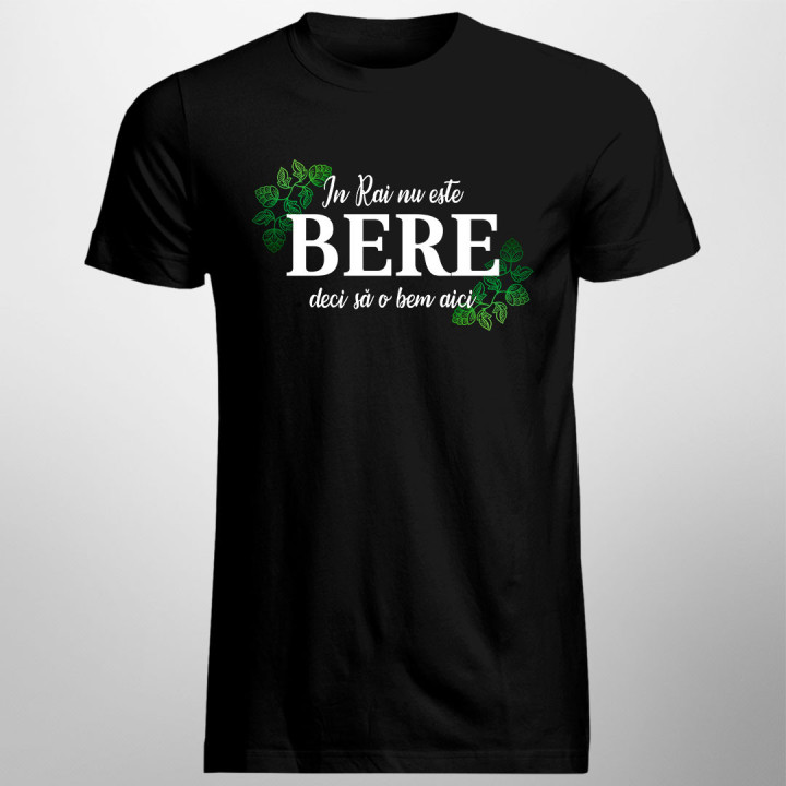 In Rai nu este bere, deci să o bem aici - tricou bărbătesc cu imprimeu