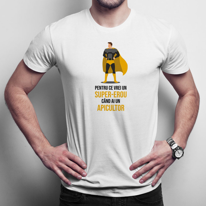 Pentru ce vrei un super-erou, când ai un apicultor? - tricou bărbătesc cu imprimeu
