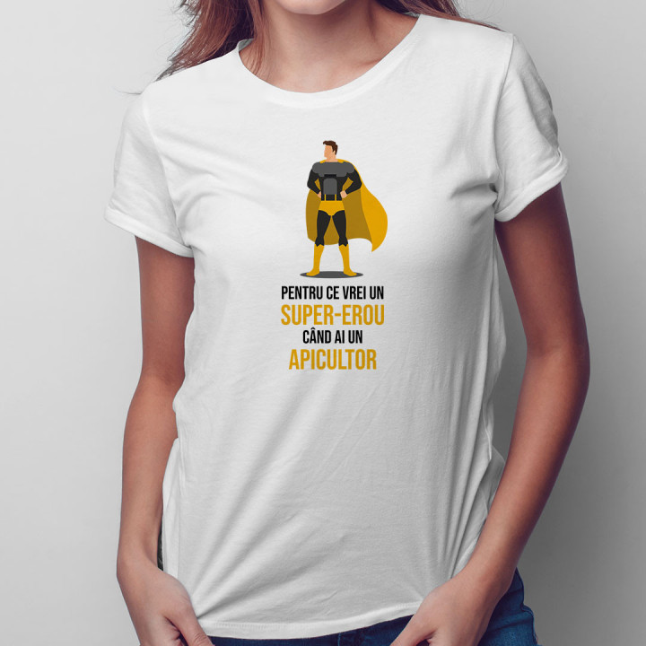 Pentru ce vrei un super-erou, când ai un apicultor? - tricou pentru femei cu imprimeu