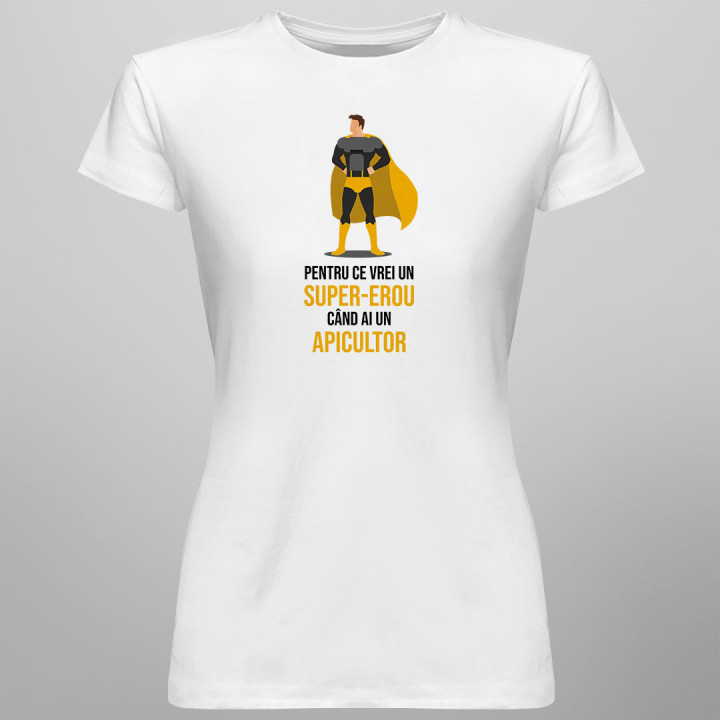 Pentru ce vrei un super-erou, când ai un apicultor? - tricou pentru femei cu imprimeu