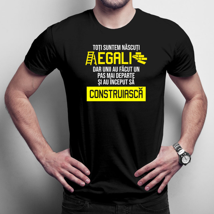 Toți suntem născuți egali, dar unii au făcut un pas mai - tricou bărbătesc cu imprimeu