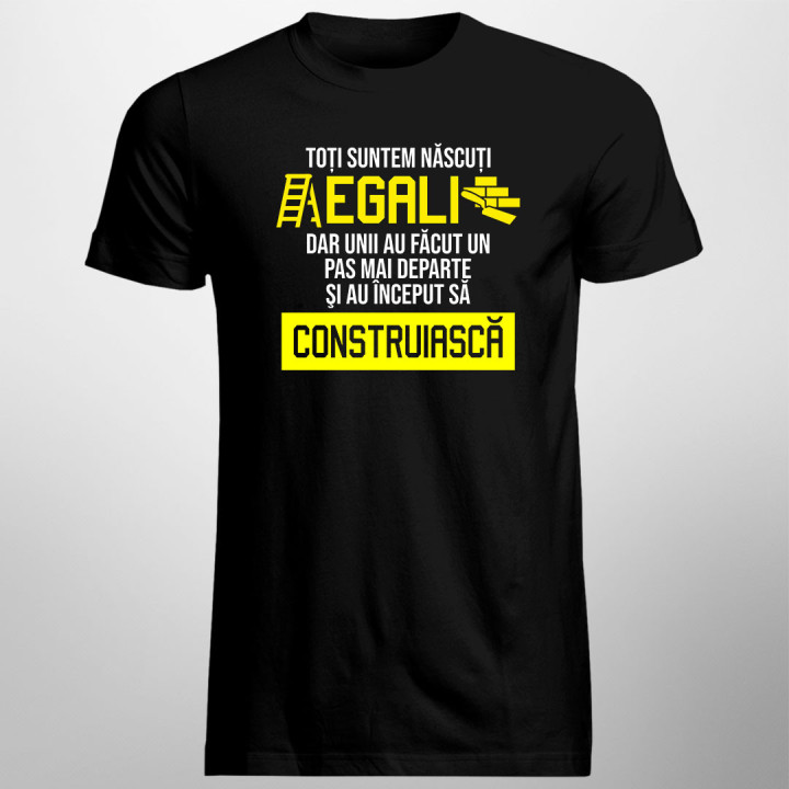 Toți suntem născuți egali, dar unii au făcut un pas mai - tricou bărbătesc cu imprimeu