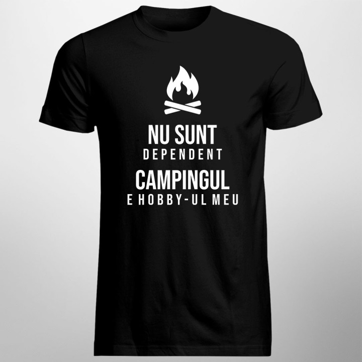 Nu sunt dependent - campingul e hobby-ul meu - tricou bărbătesc cu imprimeu