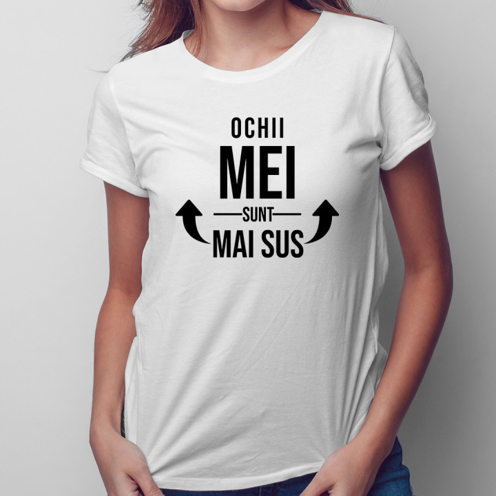 Ochii mei sunt mai sus - T-shirt pentru femei