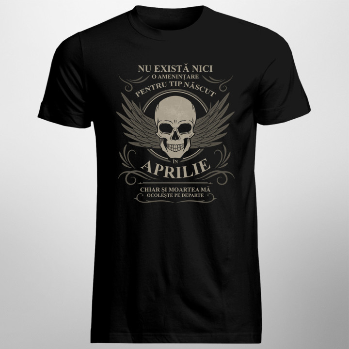 Nu există nici o amenințare pentru tip născut în aprilie, chiar și moartea mă ocolește pe departe - T-shirt pentru bărbați