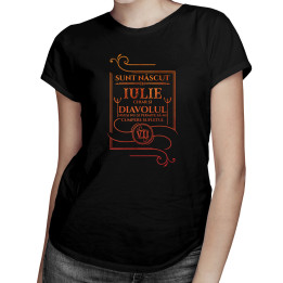 Sunt născut în iulie, chiar și diavolul însuși nu-și permite să-mi cumpere sufletul - T-shirt pentru femei