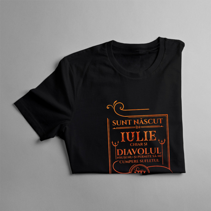 Sunt născut în iulie, chiar și diavolul însuși nu-și permite să-mi cumpere sufletul - T-shirt pentru femei