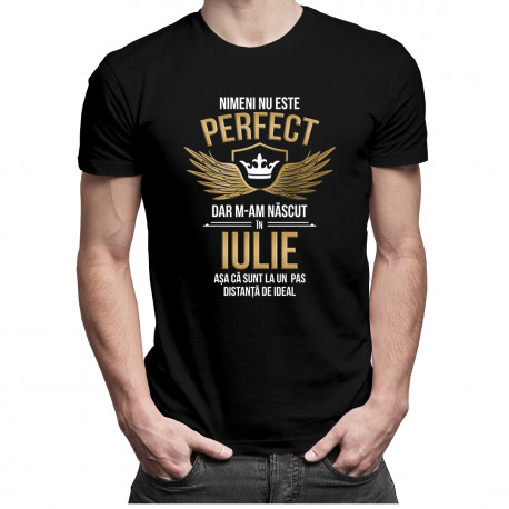 Nimeni nu este perfect, dar m-am născut în iulie - T-shirt pentru bărbați