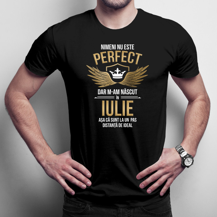 Nimeni nu este perfect, dar m-am născut în iulie - T-shirt pentru bărbați