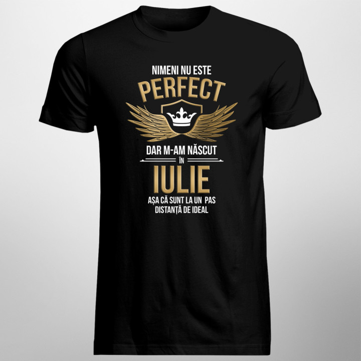 Nimeni nu este perfect, dar m-am născut în iulie - T-shirt pentru bărbați