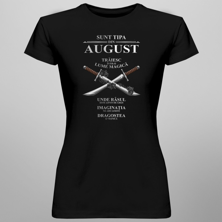 Sunt tipa din august. Trăiesc într-o lume magică - T-shirt pentru femei