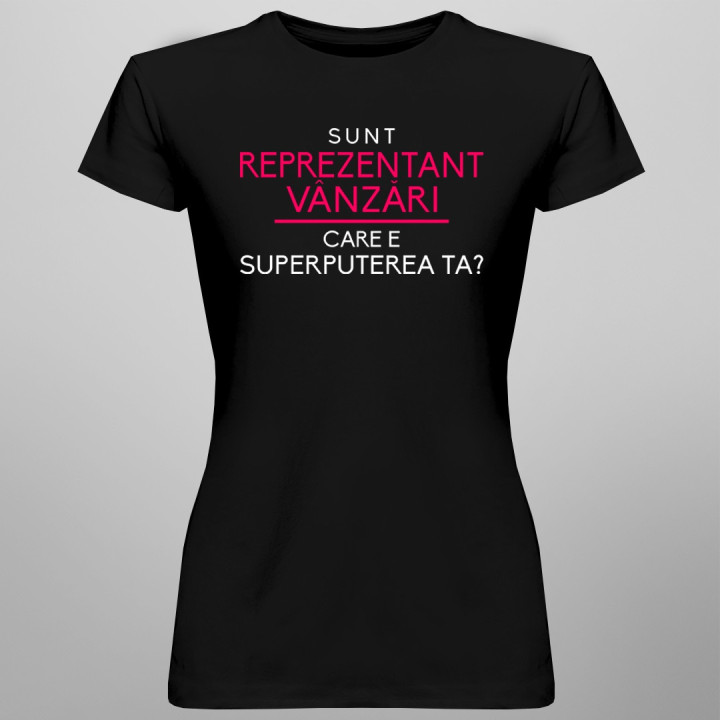 Sunt reprezentant vânzări, care e superputerea ta? - T-shirt pentru femei