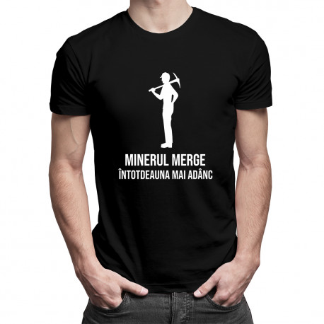 Minerul merge întotdeauna mai adânc - T-shirt pentru bărbați