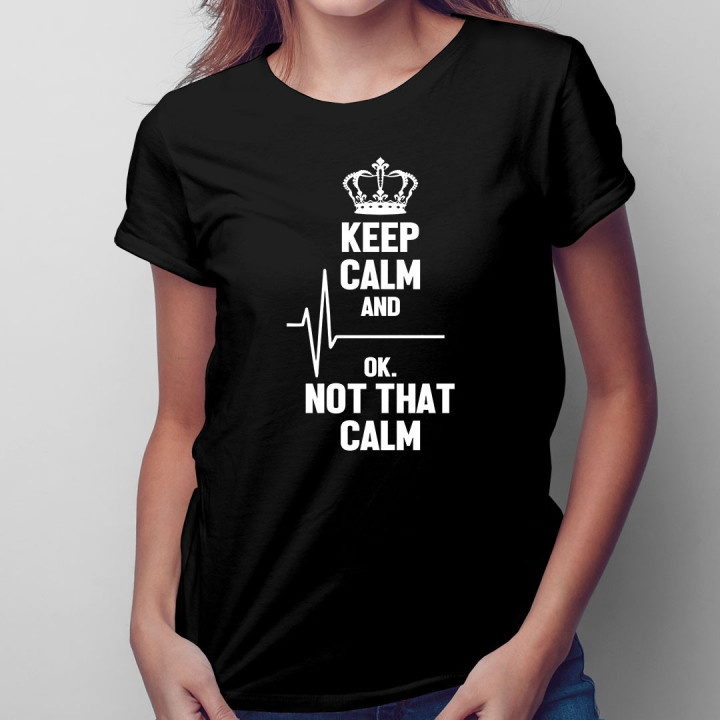 Keep calm and ... ok, not that calm - T-shirt pentru bărbați și femei