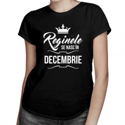 REDUCERI! Reginele se nasc în decembrie - tricou pentru femei cu imprime