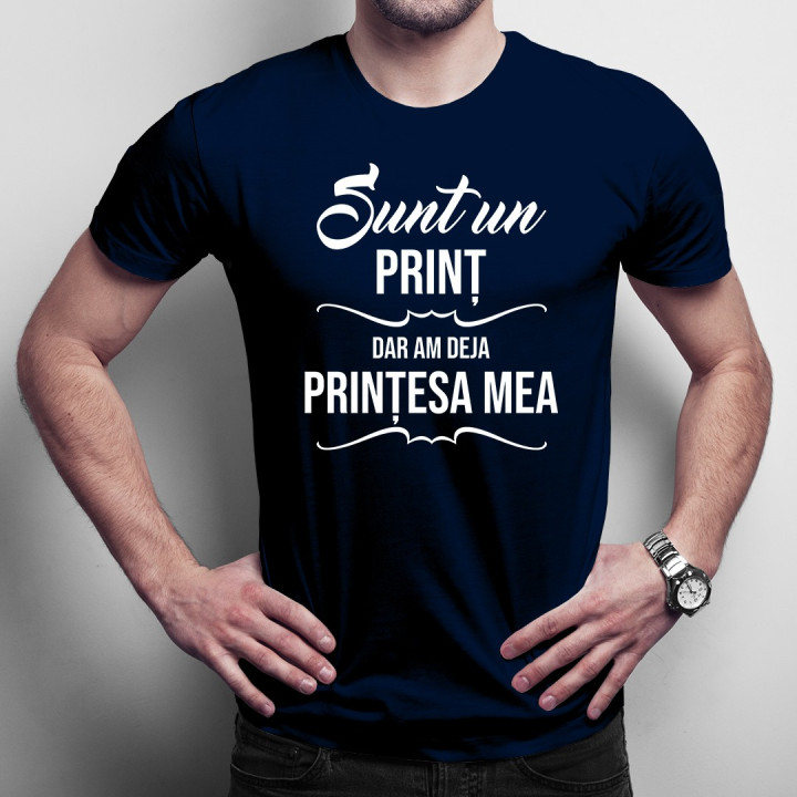 Sunt un prinț, dar am deja prințesa mea - T-shirt pentru bărbați